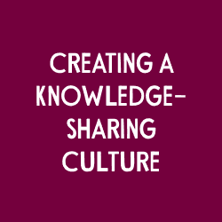 Creating a Knowledge-Sharing Culture