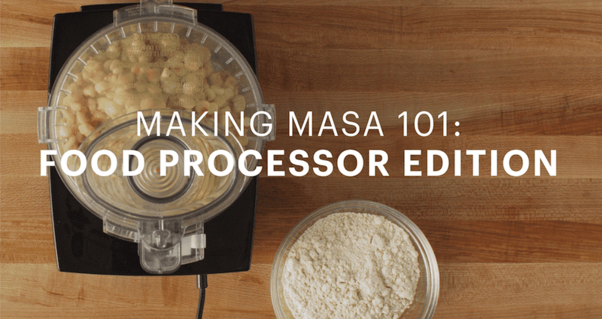 How to Make Masa using a Food Processor